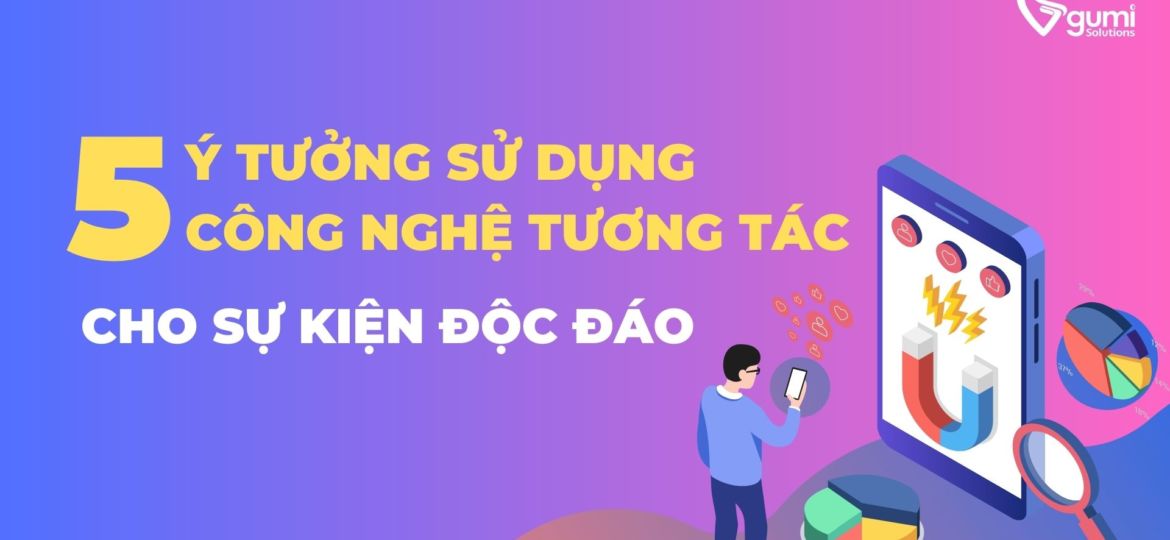 5-y-tuong-su-dung-cong-nghe-tuong-tac-cho-su-kien-doc-dao-THUMBNAIL