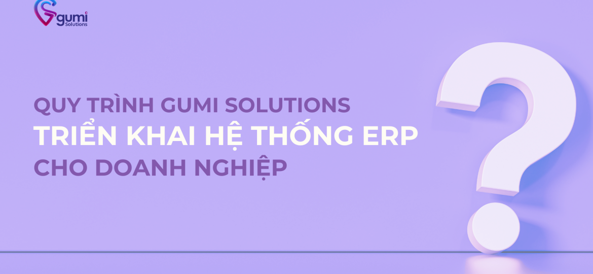 quy-trinh-gumi-solutions-trien-khai-he-thong-ERP-cho-doanh-nghiep-thumbnail