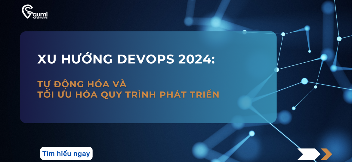 Xu hướng DevOps 2024: Tự động hóa và tối ưu hóa quy trình phát triển