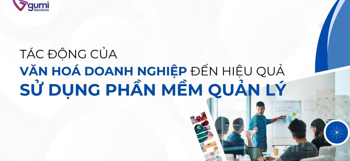 tac-dong-cua-van-hoa-doanh-nghiep-den-hieu-qua-su-dung-phan-mem-quan-ly-thumbnail