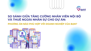 So Sánh Giữa Tăng Cường Nhân Viên Nội Bộ và Thuê Ngoài Nhân Sự Cho Dự Án: