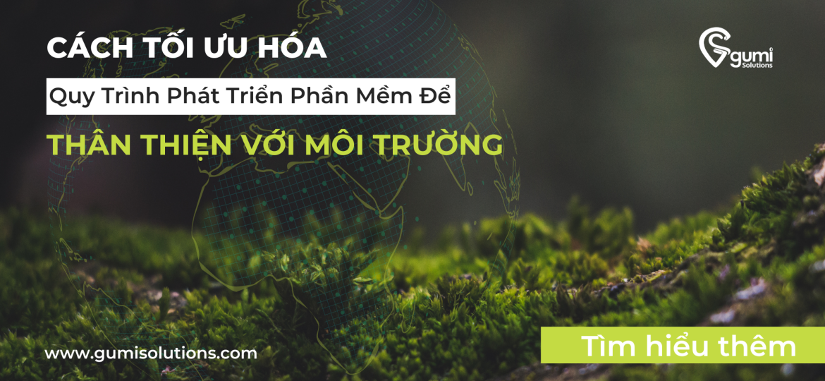 cach-toi-uu-hoa-quy-trinh-phat-trien-phan-mem-de-than-thien-voi-moi-truong