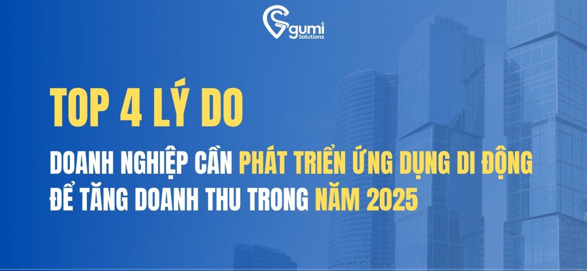 top-4-ly-do-doanh-nghiep-can-phat-trien-ung-dung-di-dong-de-tang-doanh-thu-trong-nam-2025-thumbnail