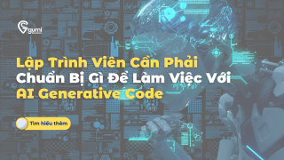 Cover Blog (19)Lập Trình Viên Cần Phải Chuẩn Bị Gì Để Làm Việc Với AI Generative Code