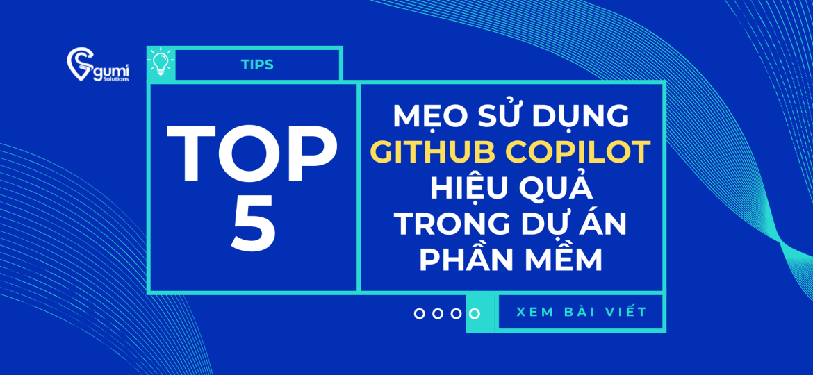 5 Mẹo Sử Dụng GitHub Copilot Hiệu Quả Trong Dự Án Phần Mềm