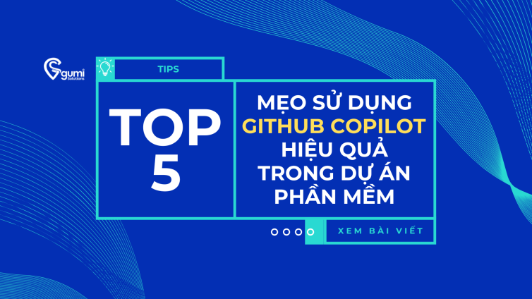 5 Mẹo Sử Dụng GitHub Copilot Hiệu Quả Trong Dự Án Phần Mềm