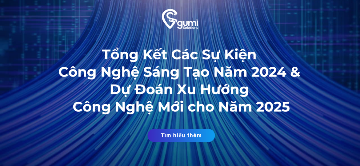 Tổng Kết Các Sự Kiện Công Nghệ Sáng Tạo Năm 2024 & Dự Đoán Xu Hướng Công Nghệ Mới cho Năm 2025