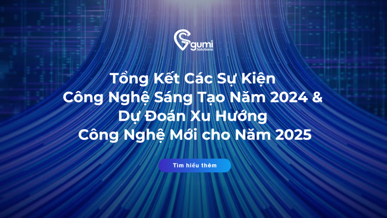 Tổng Kết Các Sự Kiện Công Nghệ Sáng Tạo Năm 2024 & Dự Đoán Xu Hướng Công Nghệ Mới cho Năm 2025