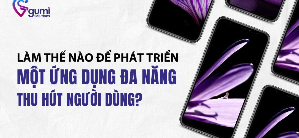 lam-the-nao-de-phat-trien-mot-ung-dung-da-nang-thu-hut-nguoi-dung-thumbnail