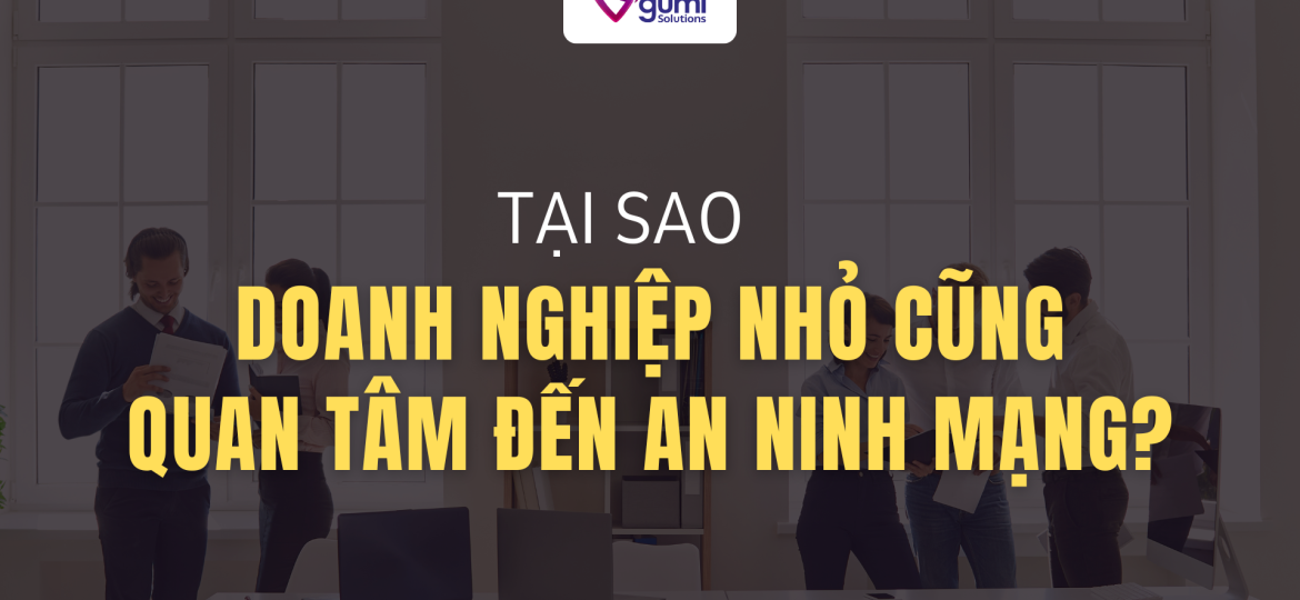 an-ninh-mang-cho-doanh-nghiep-nho-vi-sao-quan-trong-thumbnail