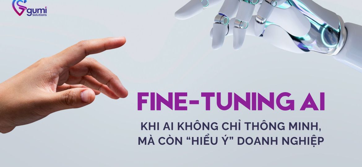 fine-tuning-ai-khi-ai-khong-chi-thong-minh-ma-con-hieu-y-doanh-nghiep-thumbnail
