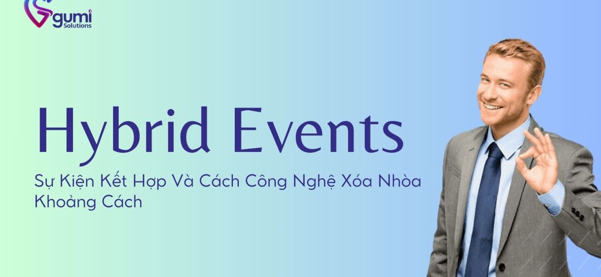 hybrid-events-su-kien-ket-hop-va-cach-cong-nghe-xoa-nhoa-khoang-cach-thumbnail