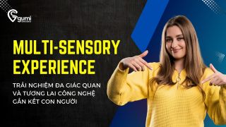 multi-sensory-experience-trai-nghiem-da-giac-quan-va-tuong-lai-cong-nghe-gan-ket-con-nguoi-thumbnail