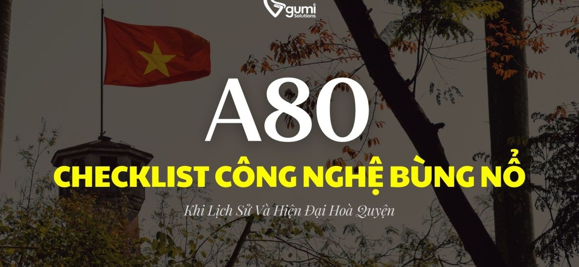 checklist-cong-nghe-bung-no-tai-a80-khi-lich-su-va-hien-dai-hoa-quyen_thumbnail