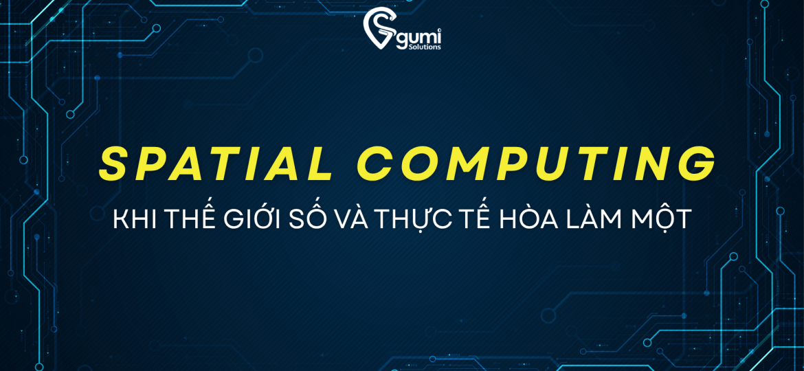 spatial-computing-khi-the-gioi-so-va-thuc-te-hoa-lam-mot-thumbnail01