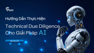 Hướng Dẫn Thực Hiện Technical Due Diligence Cho Giải Pháp AI