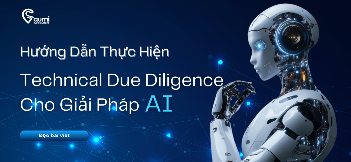 Hướng Dẫn Thực Hiện Technical Due Diligence Cho Giải Pháp AI