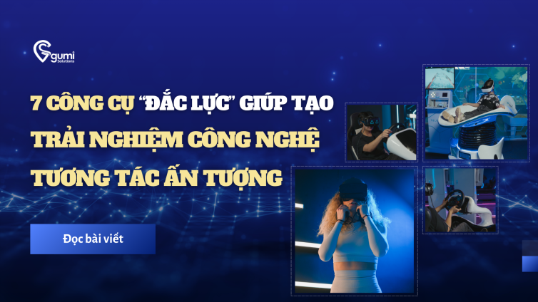 7 công cụ đắc lực giúp tạo trải nghiệm công nghệ tương tác ấn tượng