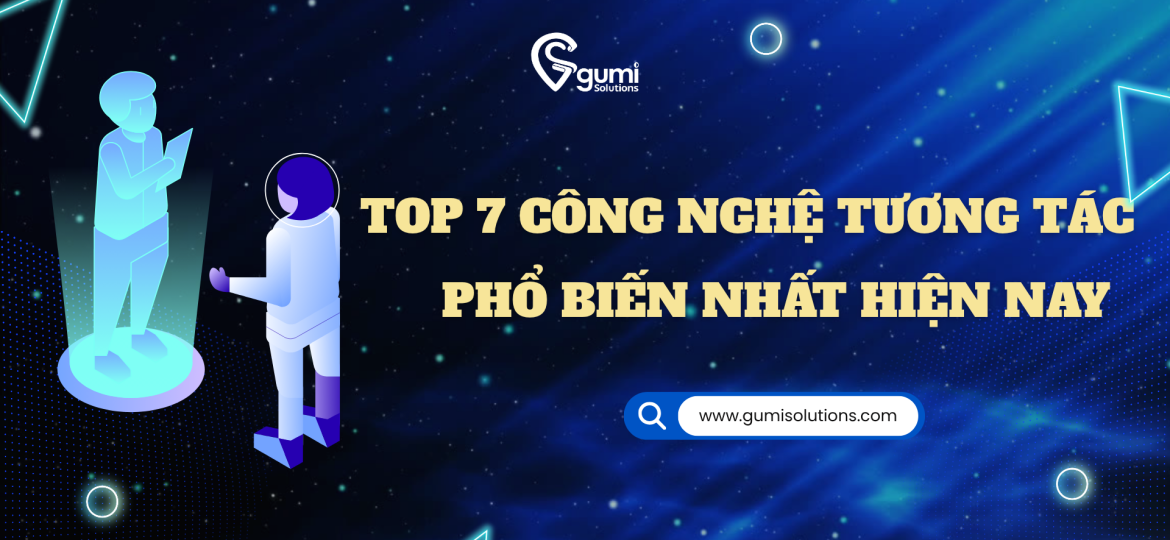 Top 7 công nghệ tương tác phổ biến